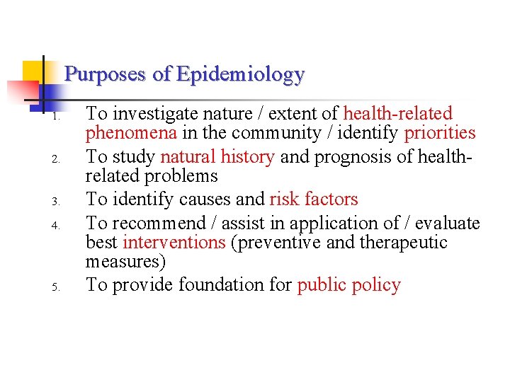 Purposes of Epidemiology 1. 2. 3. 4. 5. To investigate nature / extent of