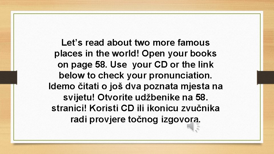 Let’s read about two more famous places in the world! Open your books on