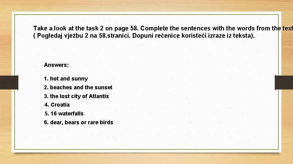 Take a look at the task 2 on page 58. Complete the sentences with