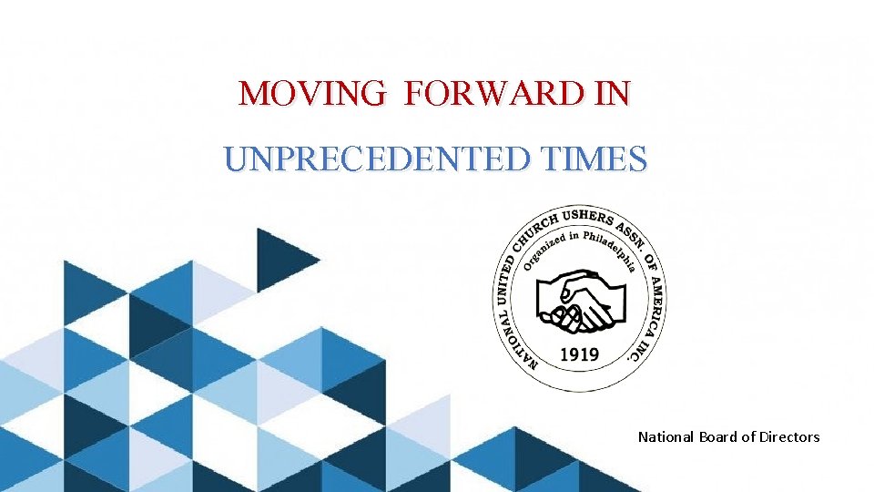 MOVING FORWARD IN UNPRECEDENTED TIMES National Board of Directors 