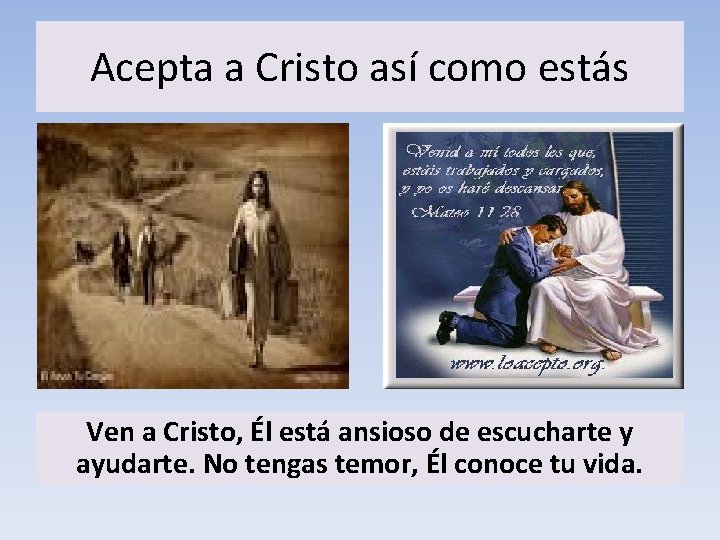 Acepta a Cristo así como estás Ven a Cristo, Él está ansioso de escucharte