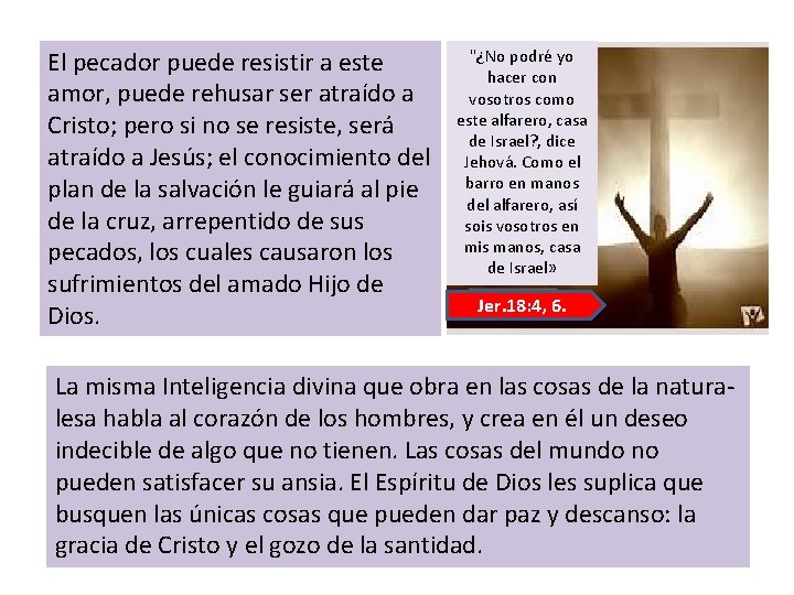 El pecador puede resistir a este amor, puede rehusar ser atraído a Cristo; pero