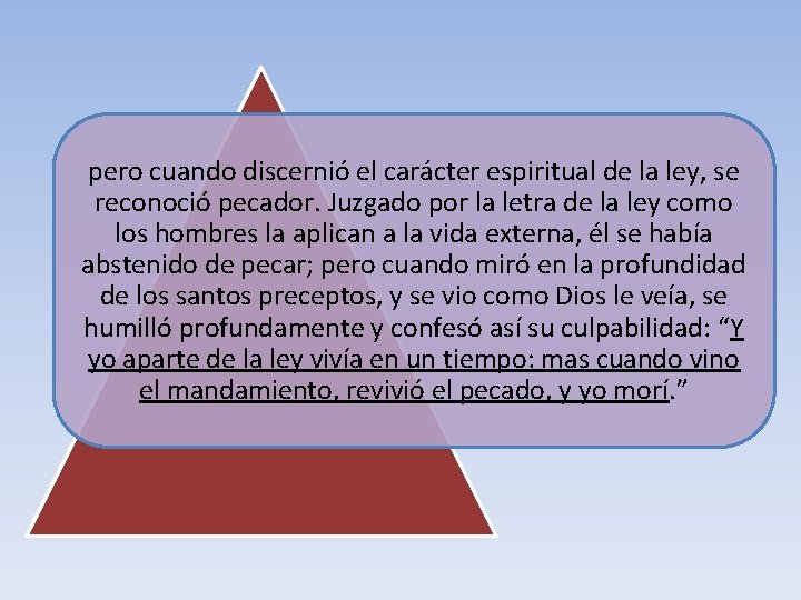 pero cuando discernió el carácter espiritual de la ley, se reconoció pecador. Juzgado por