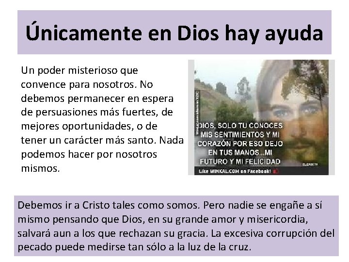 Únicamente en Dios hay ayuda Un poder misterioso que convence para nosotros. No debemos