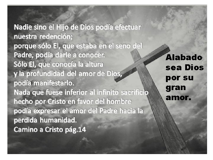 Alabado sea Dios por su gran amor. 