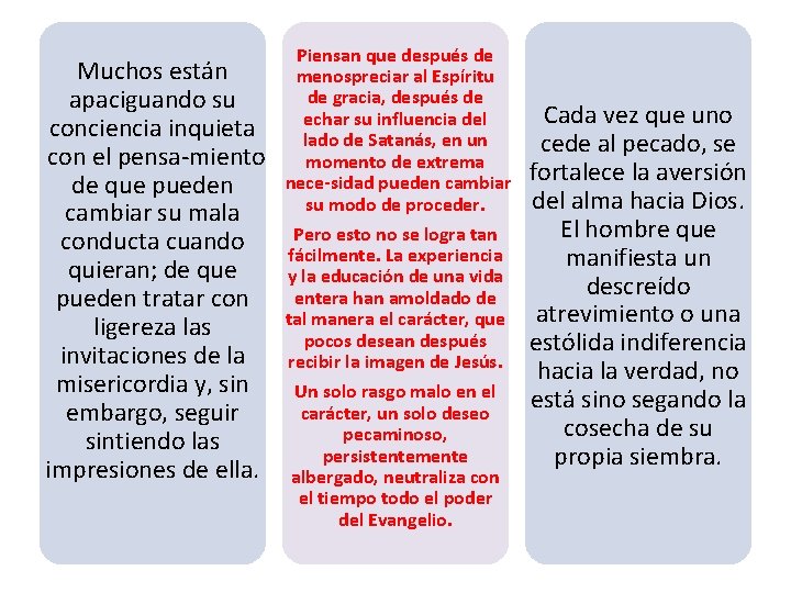 Muchos están apaciguando su conciencia inquieta con el pensa miento de que pueden cambiar