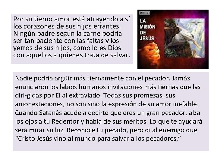 Por su tierno amor está atrayendo a sí los corazones de sus hijos errantes.