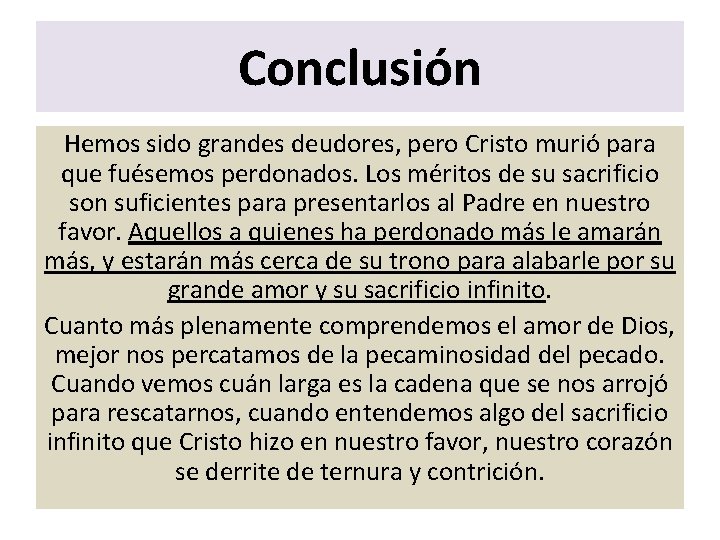Conclusión Hemos sido grandes deudores, pero Cristo murió para que fuésemos perdonados. Los méritos