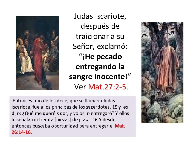 Judas Iscariote, después de traicionar a su Señor, exclamó: “¡He pecado entregando la sangre