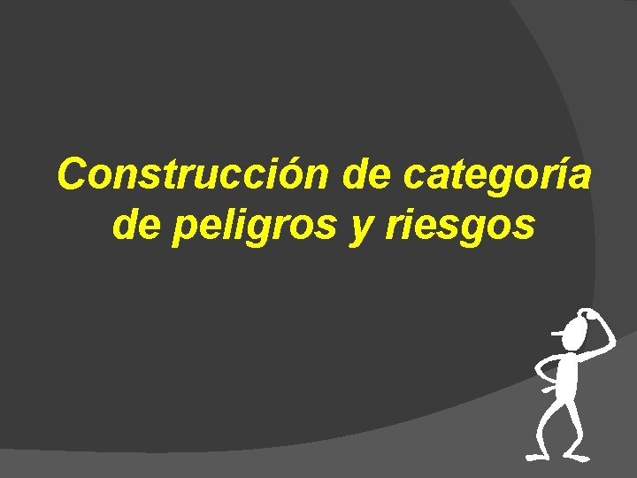 Construcción de categoría de peligros y riesgos 