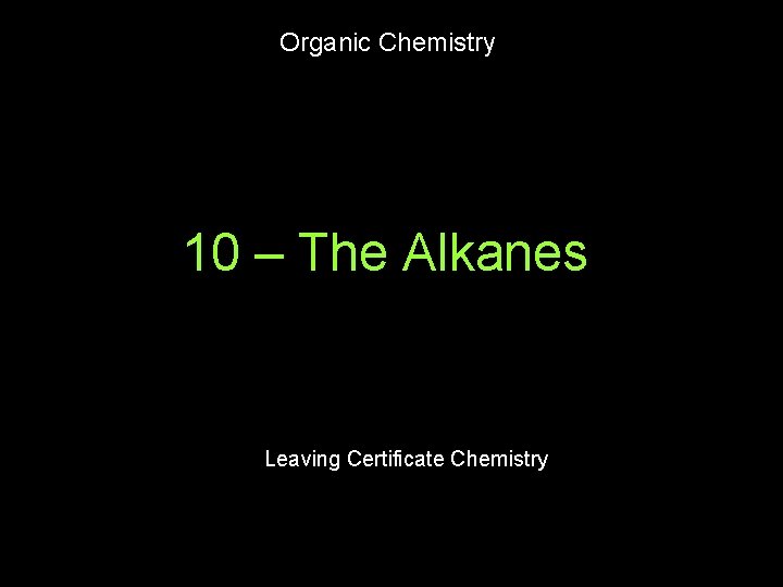 Organic Chemistry 10 – The Alkanes Leaving Certificate Chemistry 