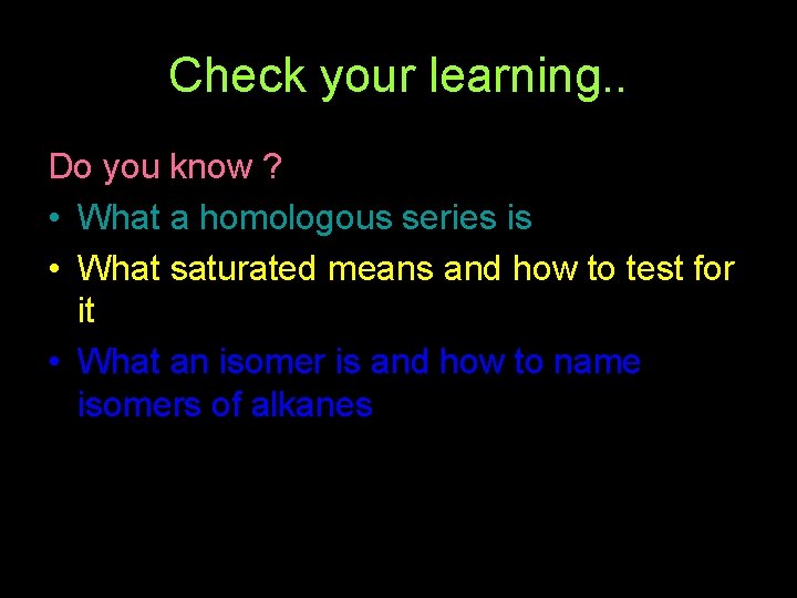 Check your learning. . Do you know ? • What a homologous series is