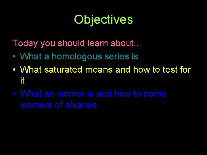 Objectives Today you should learn about. . • What a homologous series is •