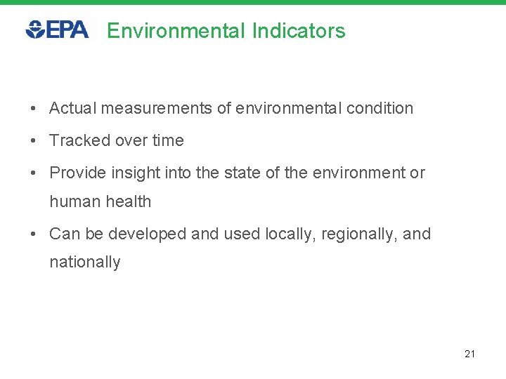 Environmental Indicators • Actual measurements of environmental condition • Tracked over time • Provide