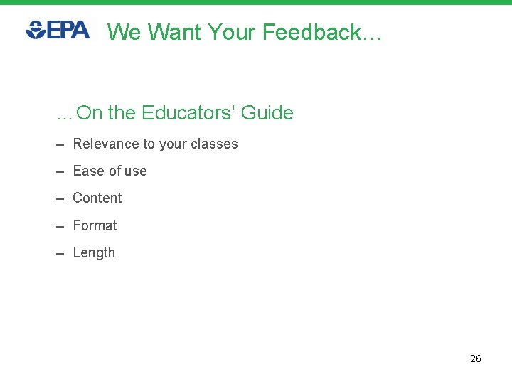 We Want Your Feedback… …On the Educators’ Guide – Relevance to your classes –