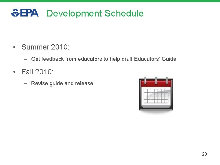 Development Schedule • Summer 2010: – Get feedback from educators to help draft Educators’