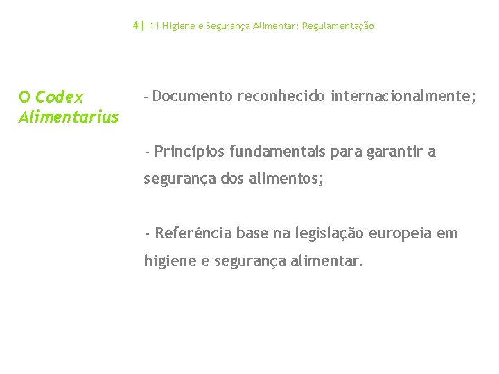 4| 11 Higiene e Segurança Alimentar: Regulamentação O Codex Alimentarius - Documento reconhecido internacionalmente;