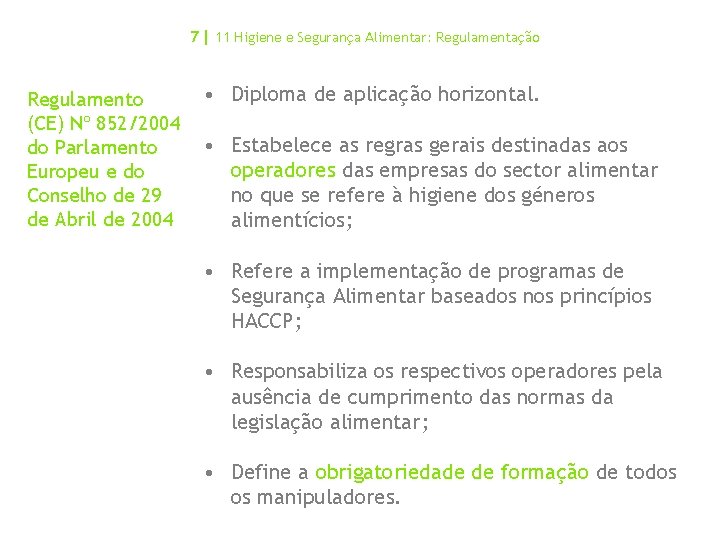 7| 11 Higiene e Segurança Alimentar: Regulamentação Regulamento (CE) Nº 852/2004 do Parlamento Europeu