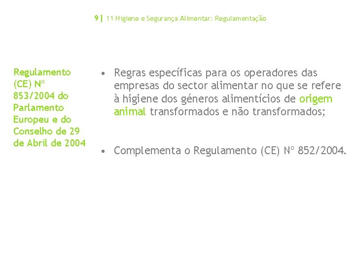 9| 11 Higiene e Segurança Alimentar: Regulamentação Regulamento (CE) Nº 853/2004 do Parlamento Europeu