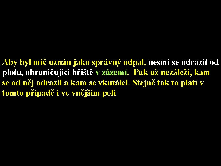 Aby byl míč uznán jako správný odpal, nesmí se odrazit od plotu, ohraničující hřiště