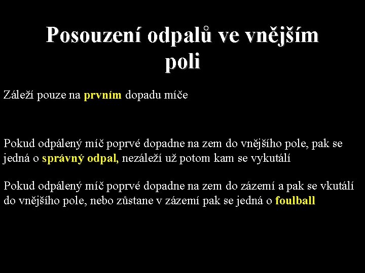 Posouzení odpalů ve vnějším poli Záleží pouze na prvním dopadu míče Pokud odpálený míč