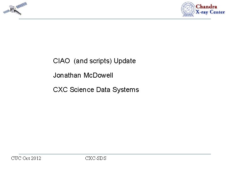 CIAO (and scripts) Update Jonathan Mc. Dowell CXC Science Data Systems CUC Oct 2012