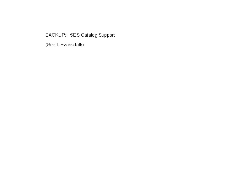 BACKUP: SDS Catalog Support (See I. Evans talk) 