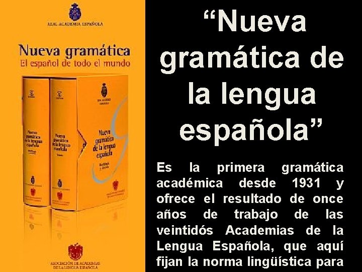 “Nueva gramática de la lengua española” Es la primera gramática académica desde 1931 y