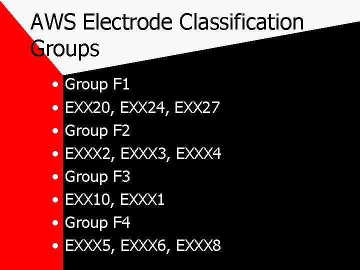 AWS Electrode Classification Groups • • Group F 1 EXX 20, EXX 24, EXX