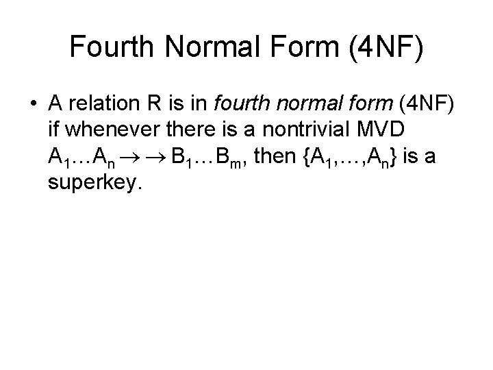 Fourth Normal Form (4 NF) • A relation R is in fourth normal form