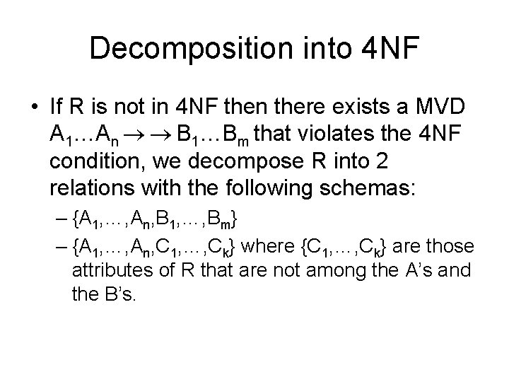 Decomposition into 4 NF • If R is not in 4 NF then there