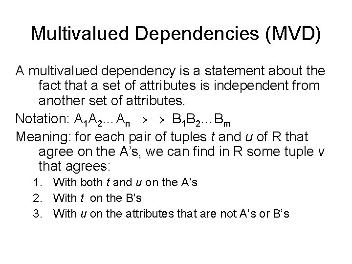 Multivalued Dependencies (MVD) A multivalued dependency is a statement about the fact that a