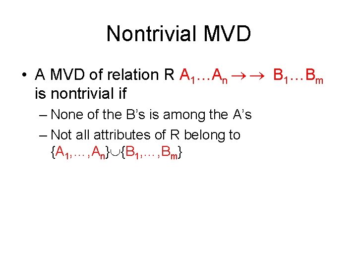 Nontrivial MVD • A MVD of relation R A 1…An B 1…Bm is nontrivial