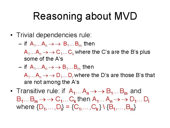Reasoning about MVD • Trivial dependencies rule: – if A 1…An B 1…Bm then
