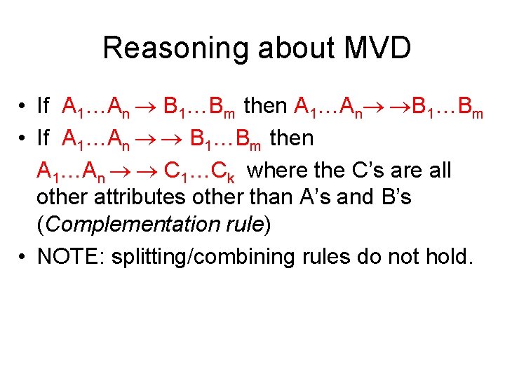 Reasoning about MVD • If A 1…An B 1…Bm then A 1…An B 1…Bm