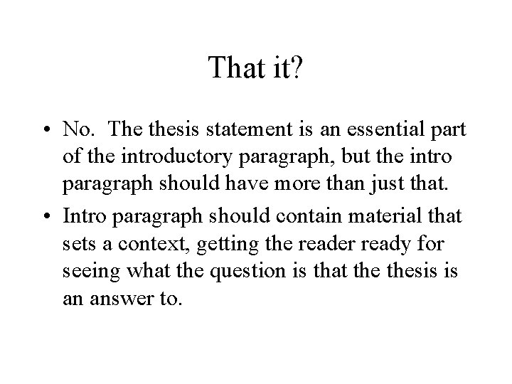 That it? • No. The thesis statement is an essential part of the introductory