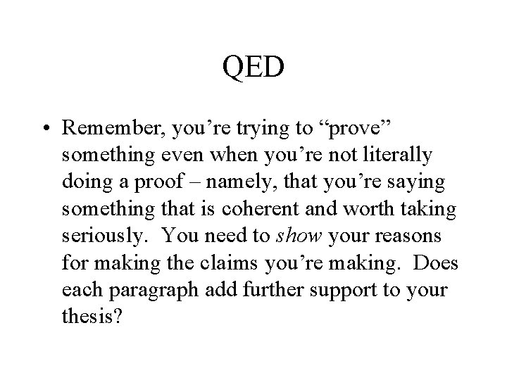 QED • Remember, you’re trying to “prove” something even when you’re not literally doing