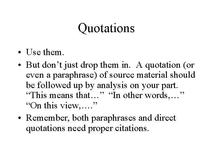 Quotations • Use them. • But don’t just drop them in. A quotation (or