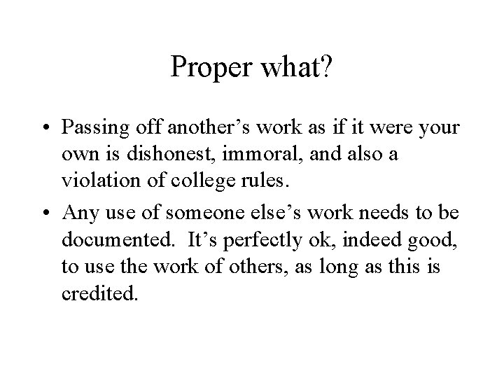 Proper what? • Passing off another’s work as if it were your own is