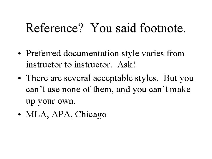Reference? You said footnote. • Preferred documentation style varies from instructor to instructor. Ask!