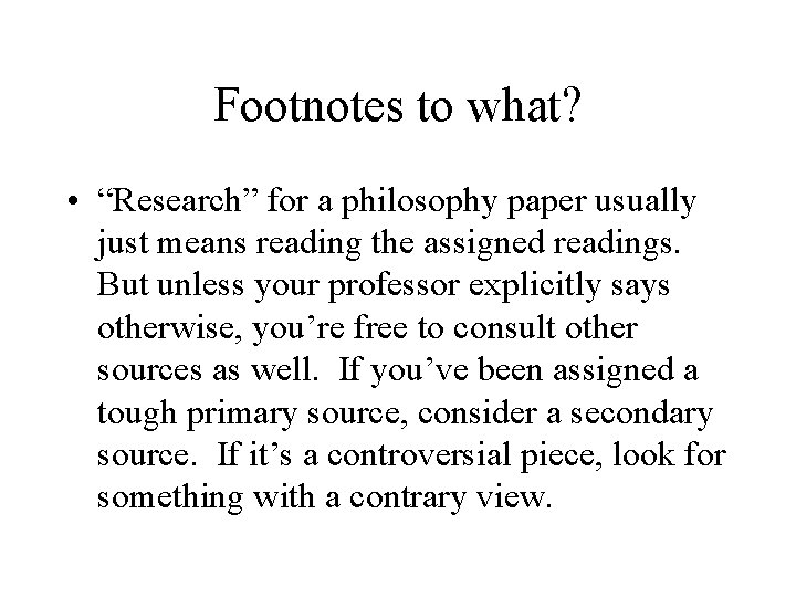 Footnotes to what? • “Research” for a philosophy paper usually just means reading the