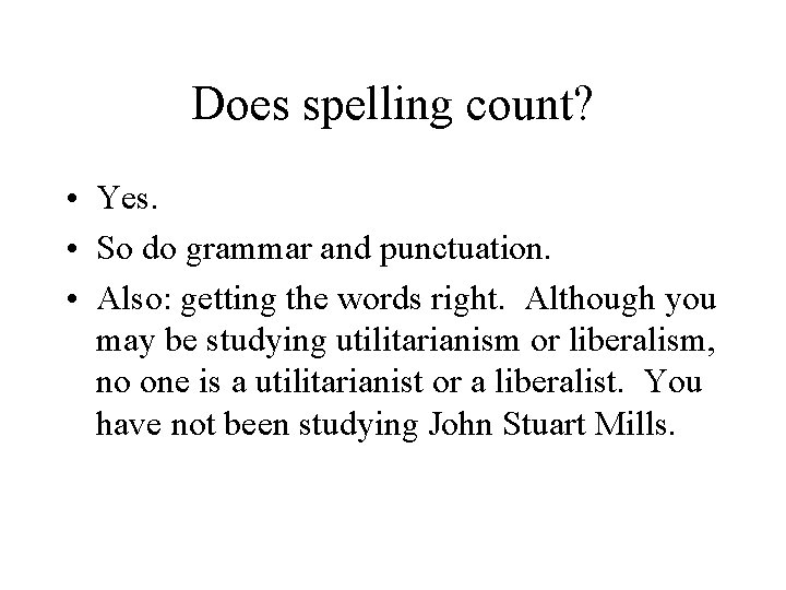 Does spelling count? • Yes. • So do grammar and punctuation. • Also: getting