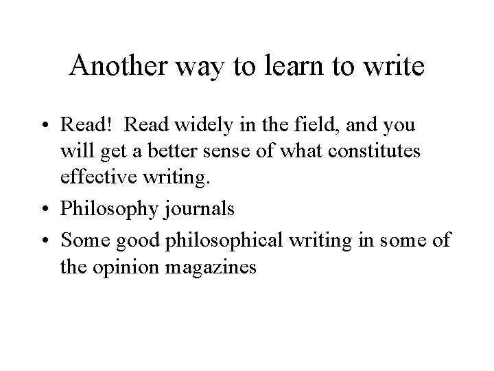 Another way to learn to write • Read! Read widely in the field, and