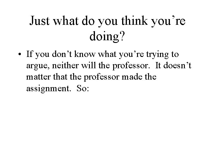 Just what do you think you’re doing? • If you don’t know what you’re