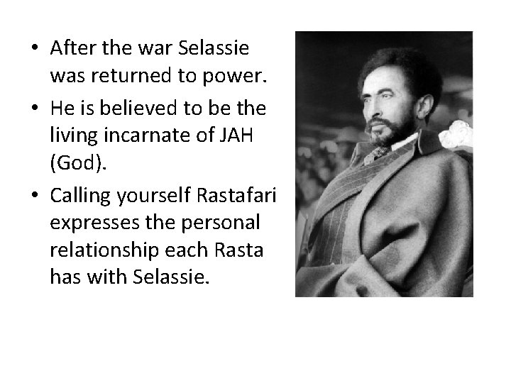  • After the war Selassie was returned to power. • He is believed