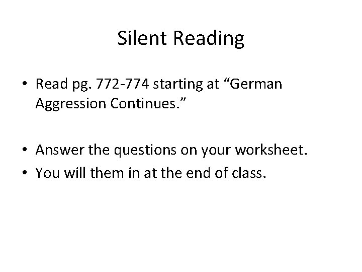 Silent Reading • Read pg. 772 -774 starting at “German Aggression Continues. ” •