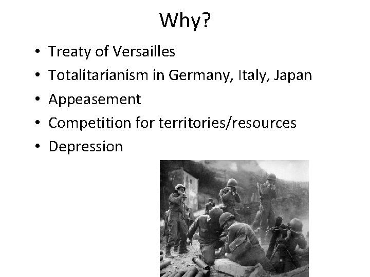 Why? • • • Treaty of Versailles Totalitarianism in Germany, Italy, Japan Appeasement Competition
