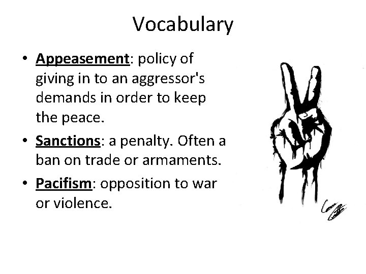 Vocabulary • Appeasement: policy of giving in to an aggressor's demands in order to