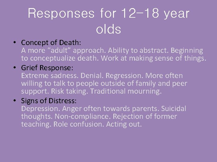 Responses for 12 -18 year olds • Concept of Death: A more “adult” approach.