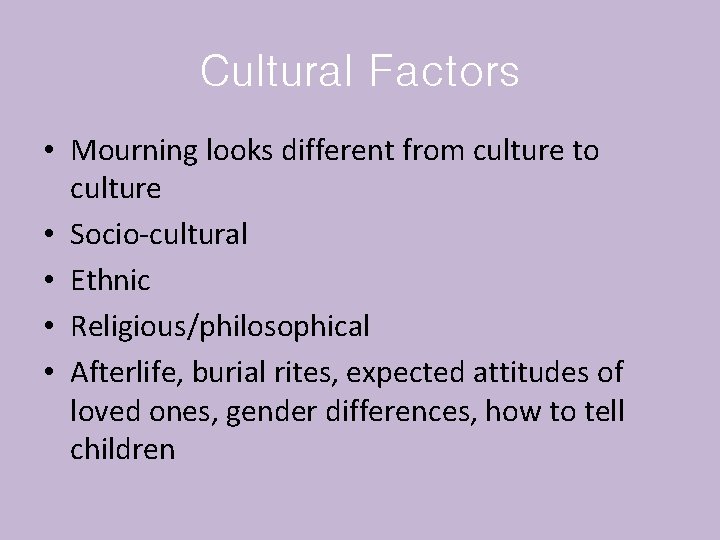 Cultural Factors • Mourning looks different from culture to culture • Socio-cultural • Ethnic